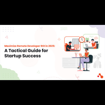 Maximize Remote Developer ROI : Guide for Startup