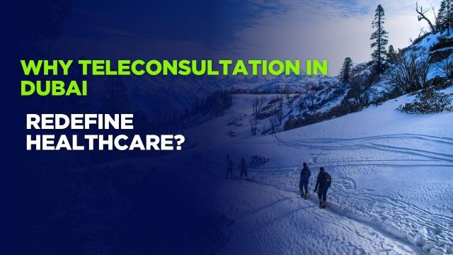 Why Teleconsultation in Dubai Redefine Healthcare?