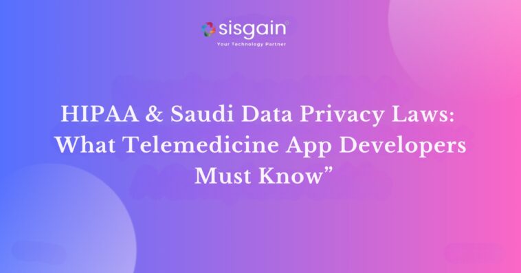 HIPAA Saudi Data Privacy Laws What Telemedicine App Developers Must Know