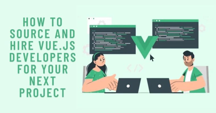 HowtoSourceandHireVue.jsDevelopersforYourNextProject