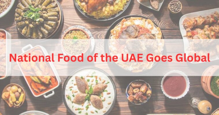 National Food of the UAE Goes Global