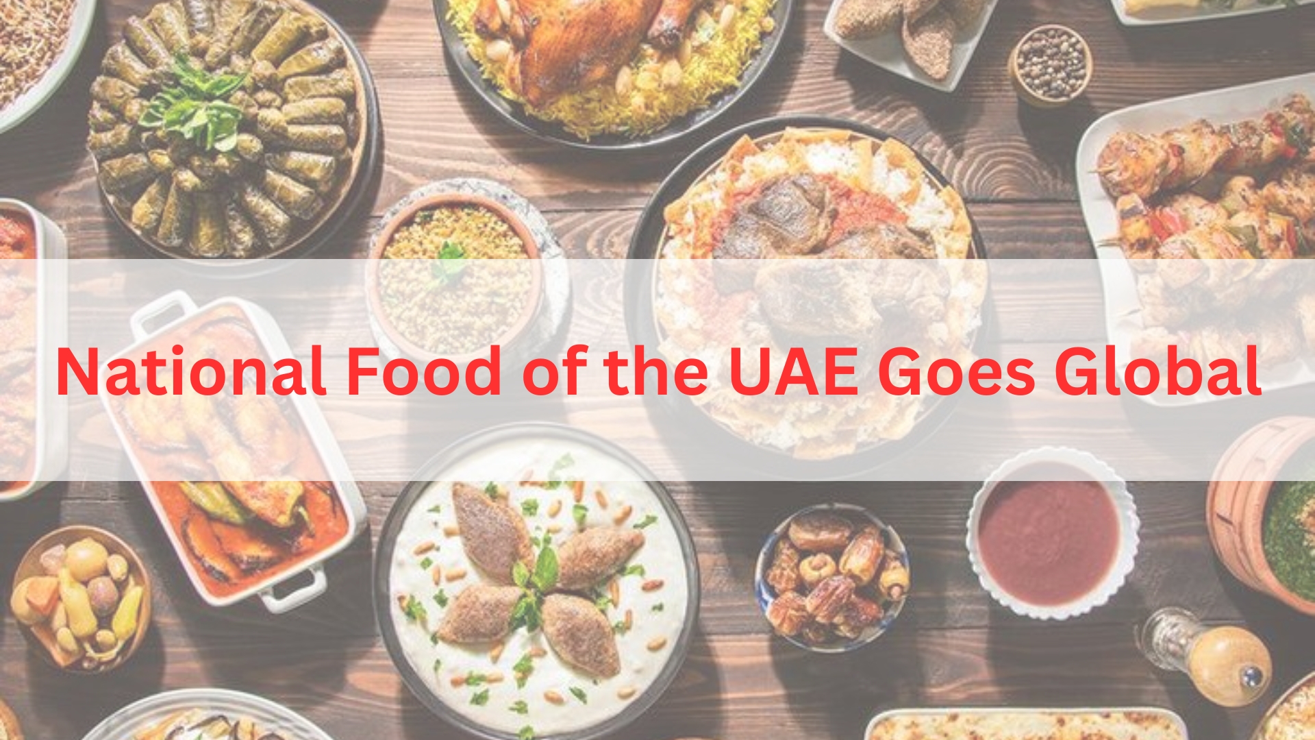 Traditional Food of the UAE Goes Global: What Tourists Are Craving in 2025? 1 National Food of the UAE Goes Global