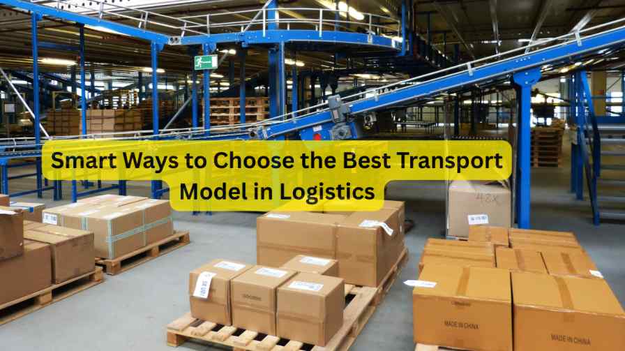 Choose the Right Transportation Model in Logistics