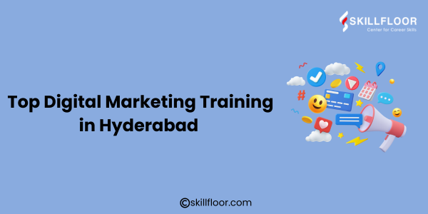 Top Digital Marketing Training in Hyderabad at Skillfloor