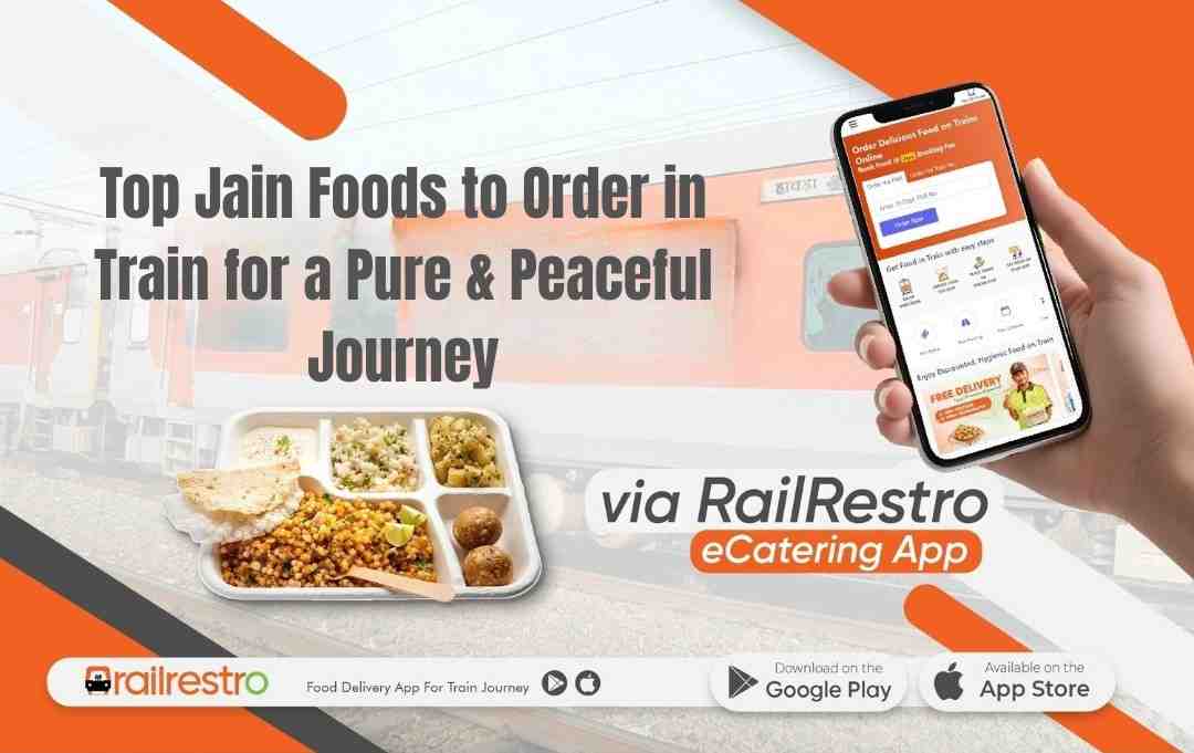 Top Jain Foods to Order in Train for a Peaceful Journey
