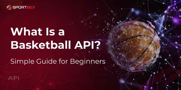 What Is a Basketball API? Simple Guide for Beginners