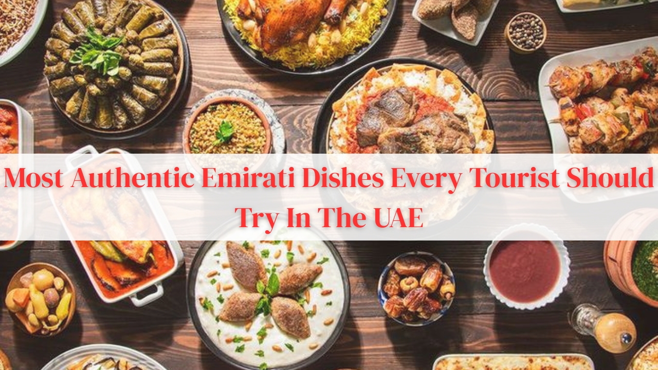 What are the most authentic Emirati dishes every tourist should try in the UAE? 1 What are the most authentic Emirati dishes every tourist should try in the UAE
