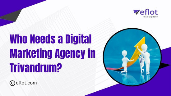 Who Needs a Digital Marketing Agency in Trivandrum?