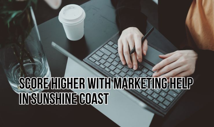 Score Higher with Marketing Help in Sunshine Coast