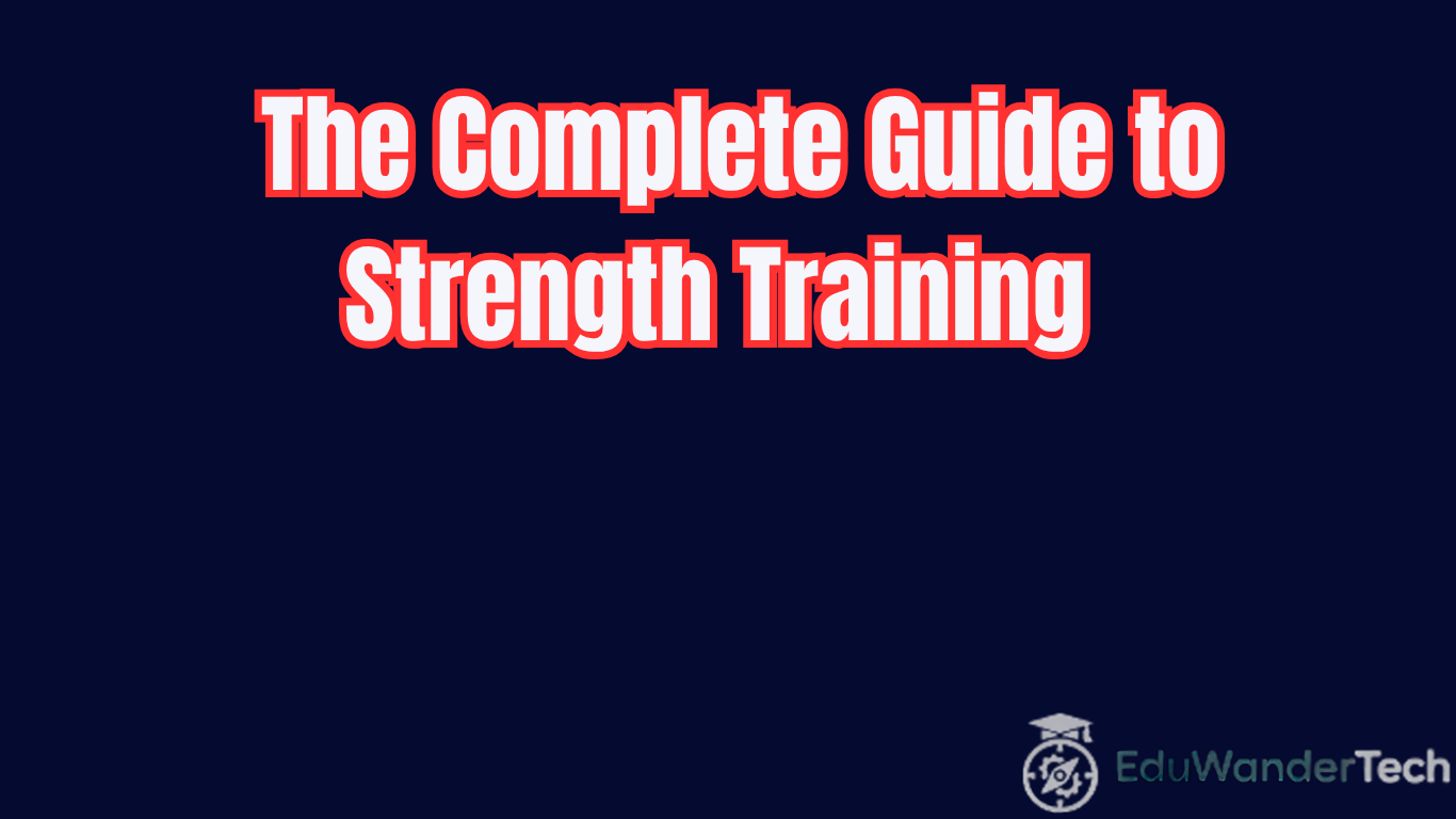 The Complete Guide to Strength Training