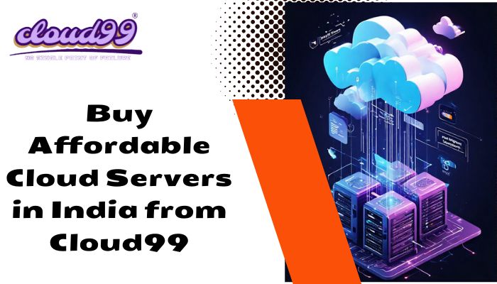 Buy Affordable Cloud Servers in India from Cloud99 1 Buy Affordable Cloud Servers in India from Cloud99