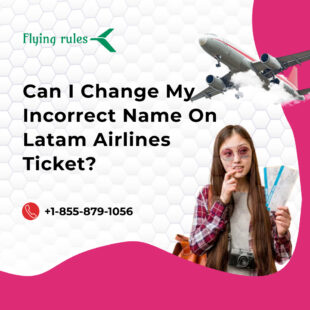 Can I Change My Incorrect Name On Latam Airlines Ticket