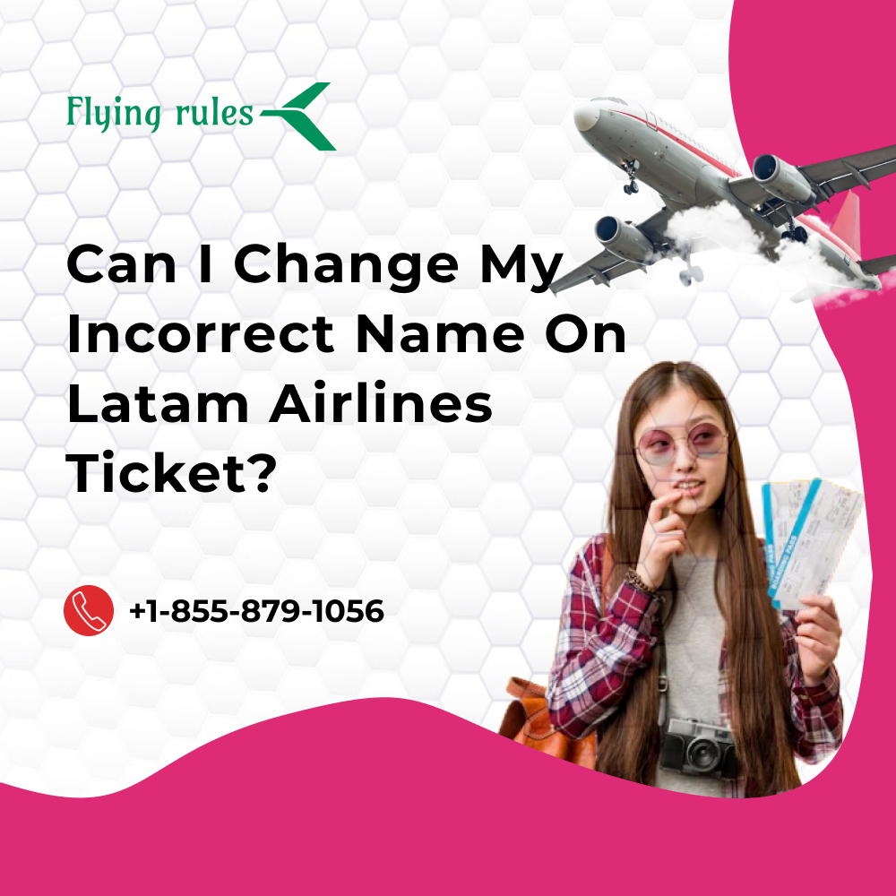 Can I Change My Incorrect Name On Latam Airlines Ticket