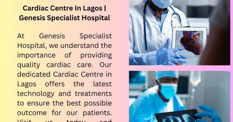 Cardiac Centre In Lagos Genesis Specialist Hospital