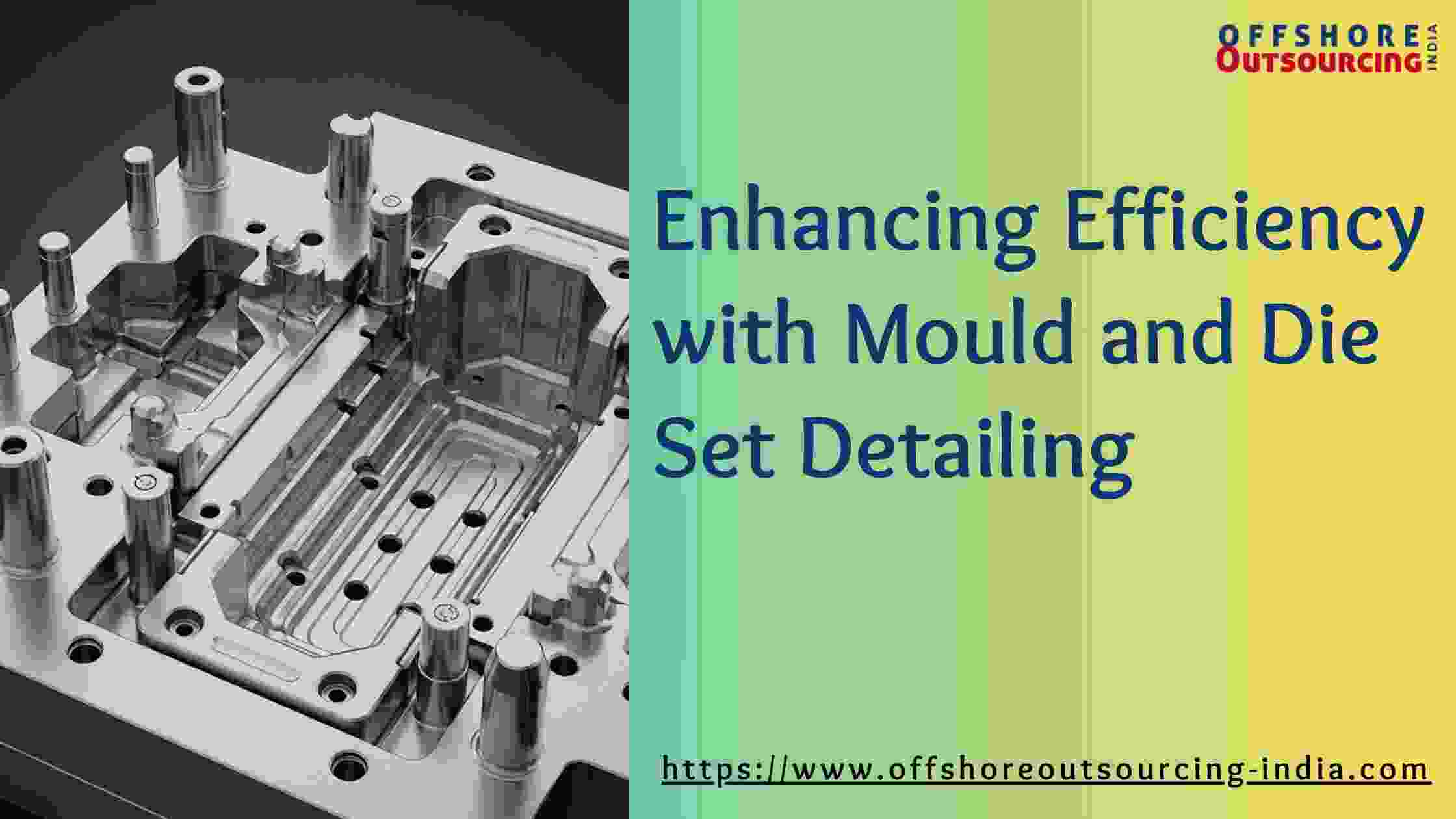 Enhancing Efficiency with Mould and Die Set Detailing