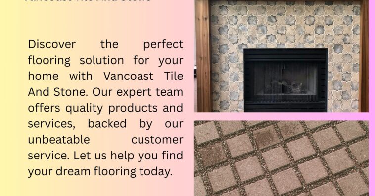 Flooring Company Near Me Vancoast Tile And Stone