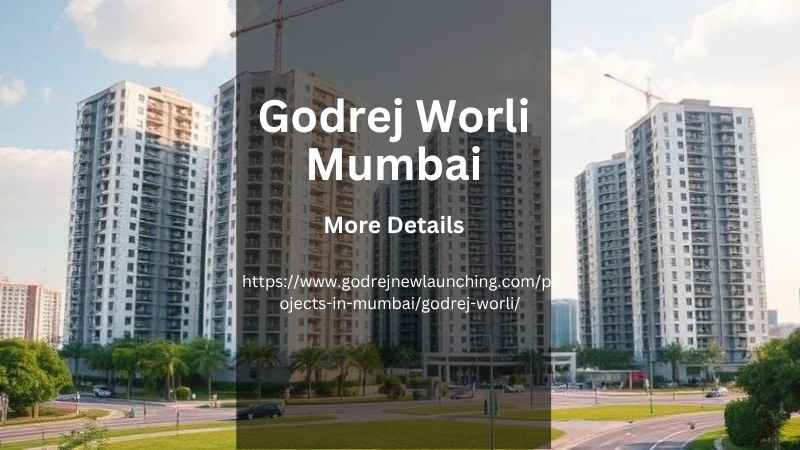 Godrej Worli Mumbai | Modern Apartments for Living
