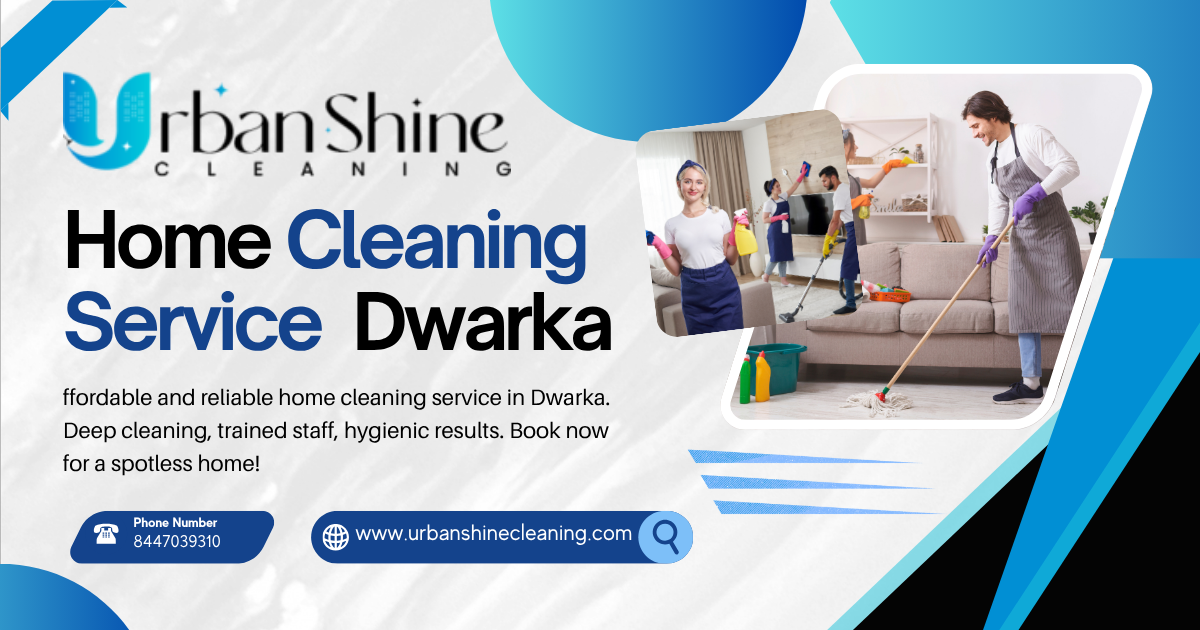 ✨ UrbanShineCleaning – Trusted Home Cleaning Services in Dwarka ✨ 1 Home Cleaning Service Dwarka