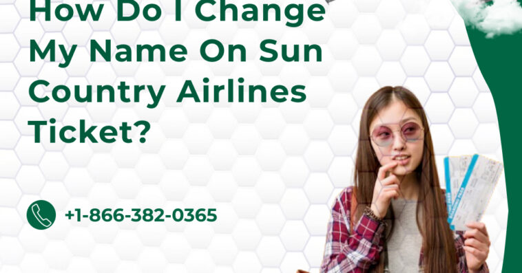 How Do I Change My Name On Sun Country Airlines Ticket