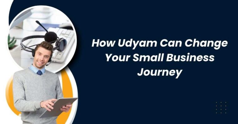How Udyam Can Change Your Small Business Journey