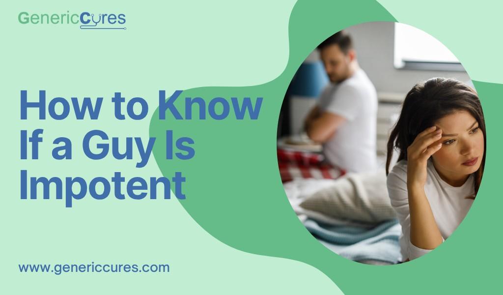 How to Know If a Guy Is Impotent