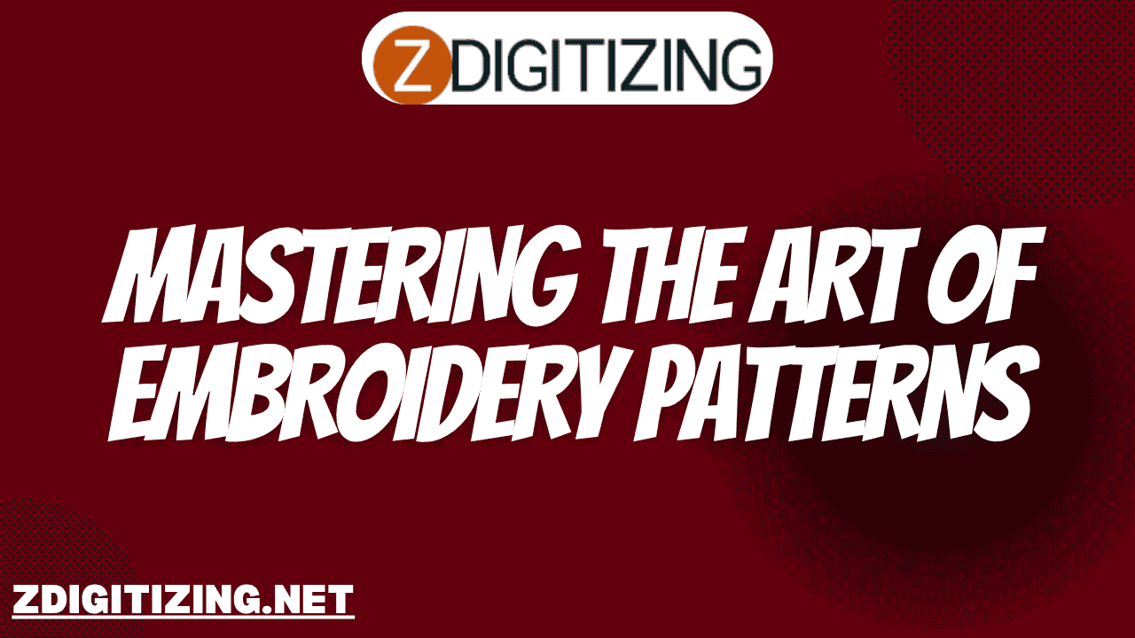 Mastering the Art of Embroidery Patterns