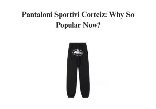 Pantaloni Sportivi Corteiz: Why So Popular Now?
