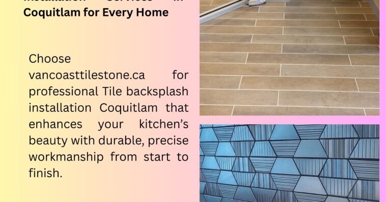 Professional Tile Backsplash Installation Services in Coquitlam for Every Home