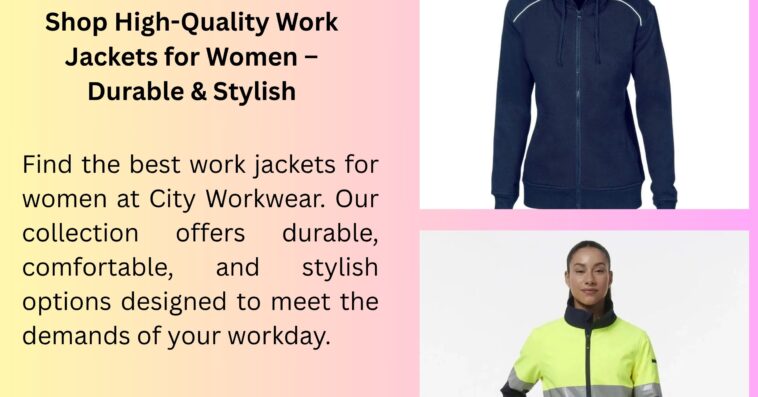 Shop High Quality Work Jackets for Women – Durable Stylish