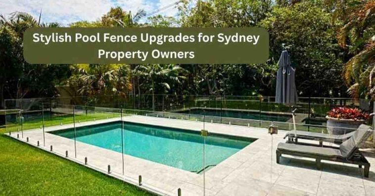 StylishPoolFenceUpgradesforSydneyPropertyOwners1