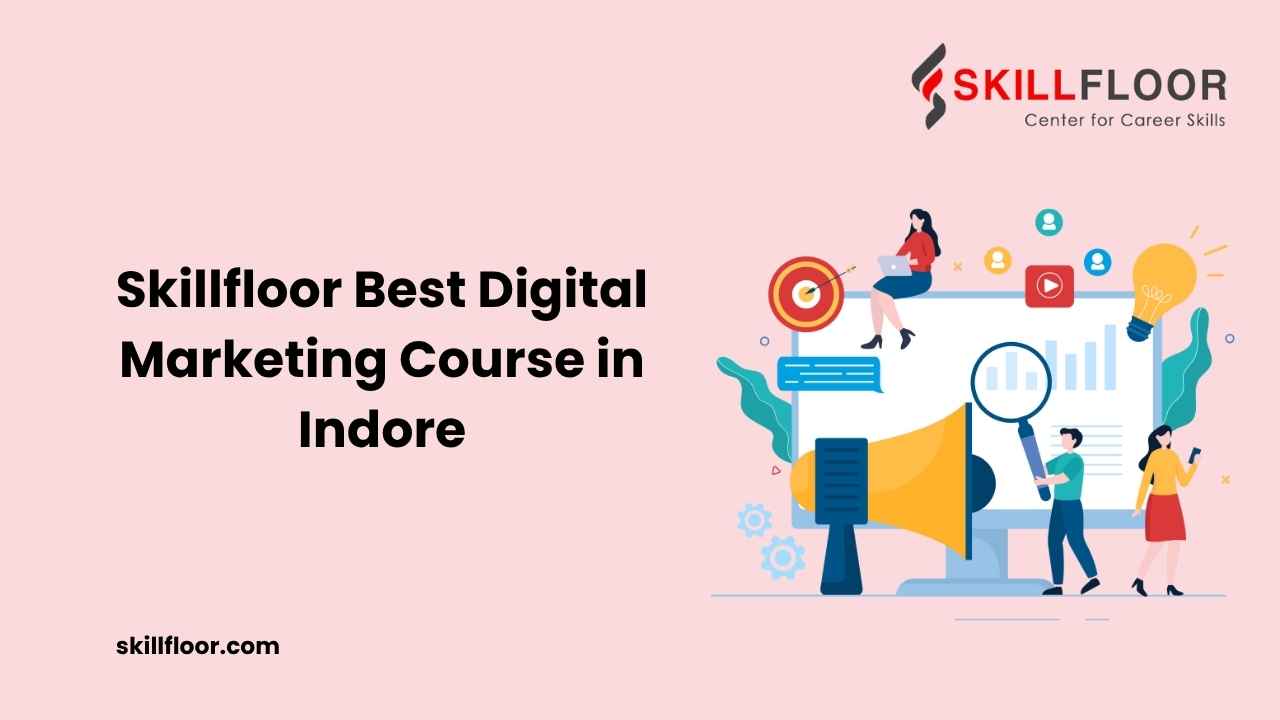Skillfloor: Best Digital Marketing Course in Indore