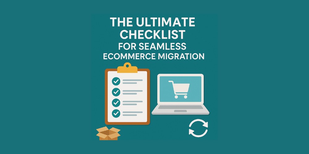 The Ultimate Checklist for Seamless eCommerce Migration