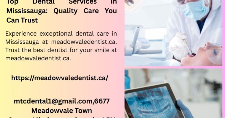 Top Dental Services in Mississauga Quality Care You Can Trust