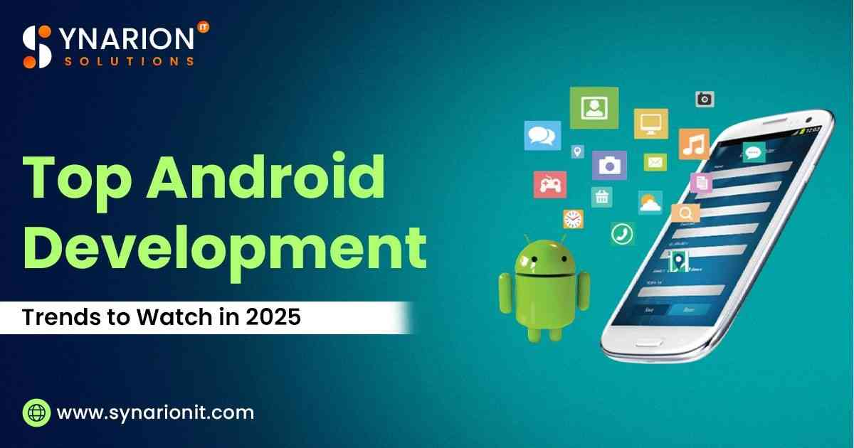 Top Android Development Trends to Watch in 2025