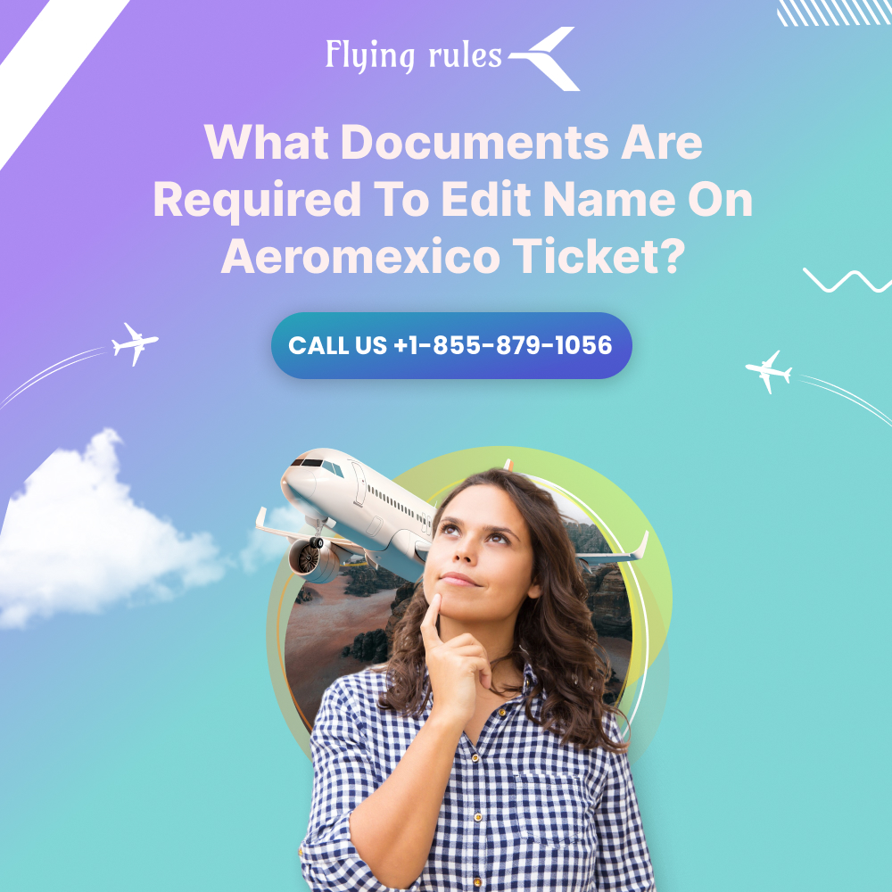 What Documents Are Required To Edit Name On Aeromexico Ticket