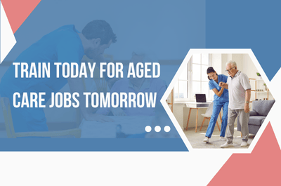 Train Today for Aged Care Jobs Tomorrow
