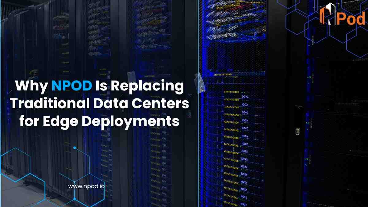 Why NPOD Replace Traditional Edge Data Centers