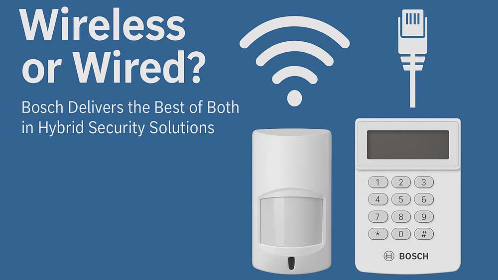 Wireless or Wired? Bosch Hybrid Security Solutions