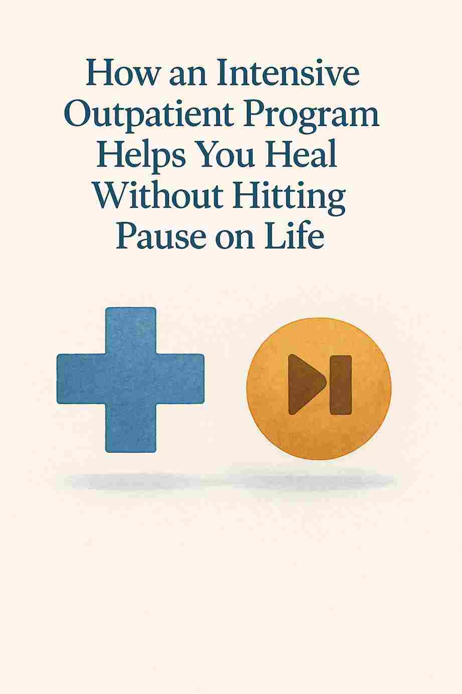 Intensive Outpatient Care: Heal Without Stopping Life