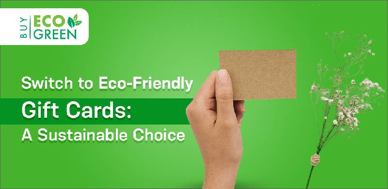 Switch to Eco-Friendly Gift Cards: A Sustainable Choice