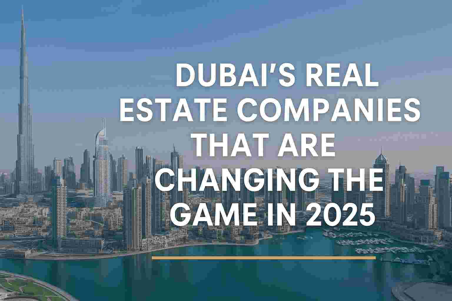 Top Dubai Real Estate Game-Changers 2025