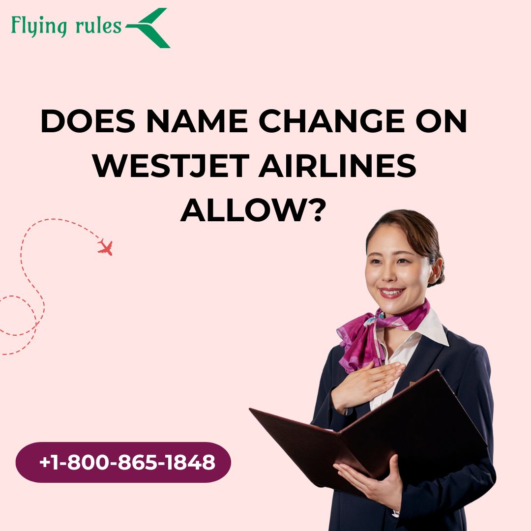 Does Name Change On Westjet Airlines Allow? 1 name change on WestJet Airlines