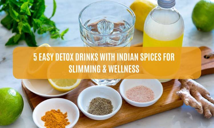 5 Easy Detox Drinks with Indian Spices for Slimming