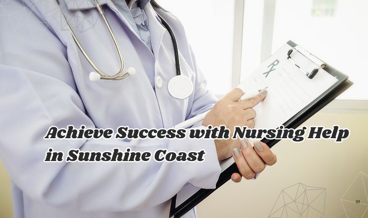 Achieve Success with Nursing Help in Sunshine Coast