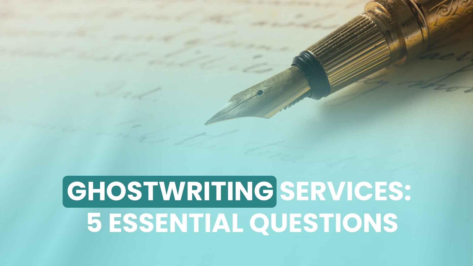 Ghostwriting Services: 5 Essential Questions to Ask 1 Ghostwriting Services: 5 Essential Questions to Ask