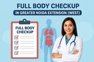 Full Body Checkup in Greater Noida Extension (West) 1 Full Body Checkup in Greater Noida Extension (West)