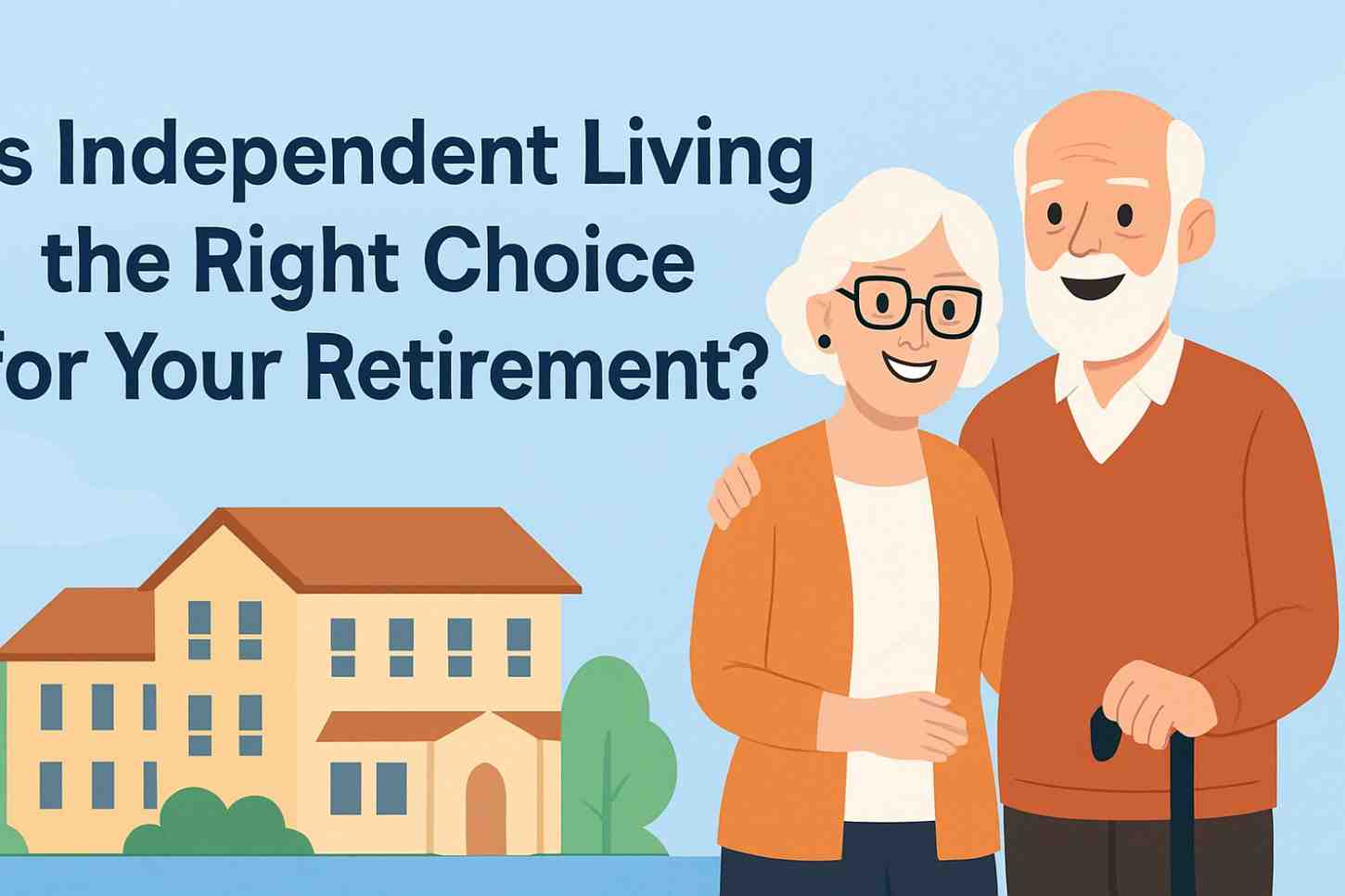 Is Independent Living Right for Your Retirement?