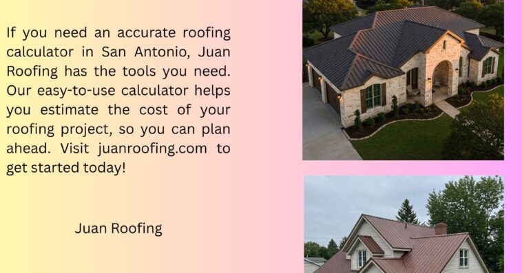 Easy to Use Roofing Calculator for San Antonio Homeowners