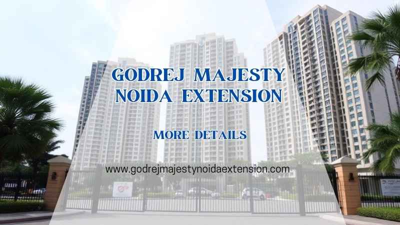 Godrej Majesty Noida Extension | Buy Luxurious Living