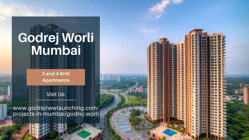 Godrej Worli Mumbai | Location, Pricing & Amenities